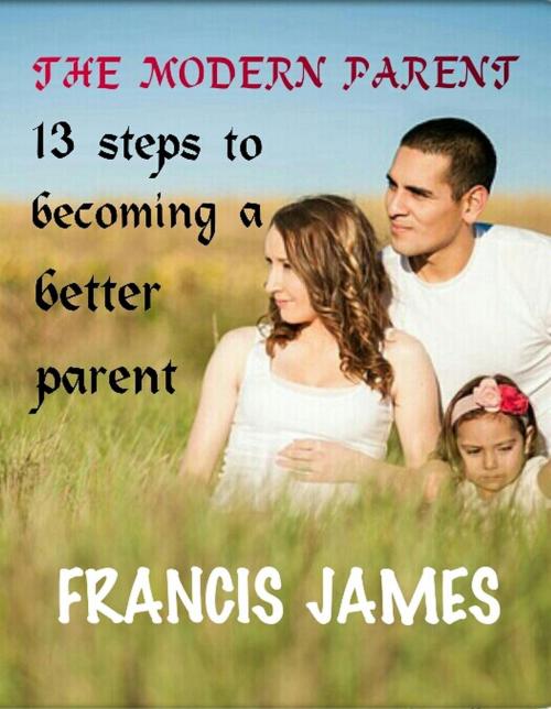 Cover of the book The Modern Parent by Francis James, Francis James