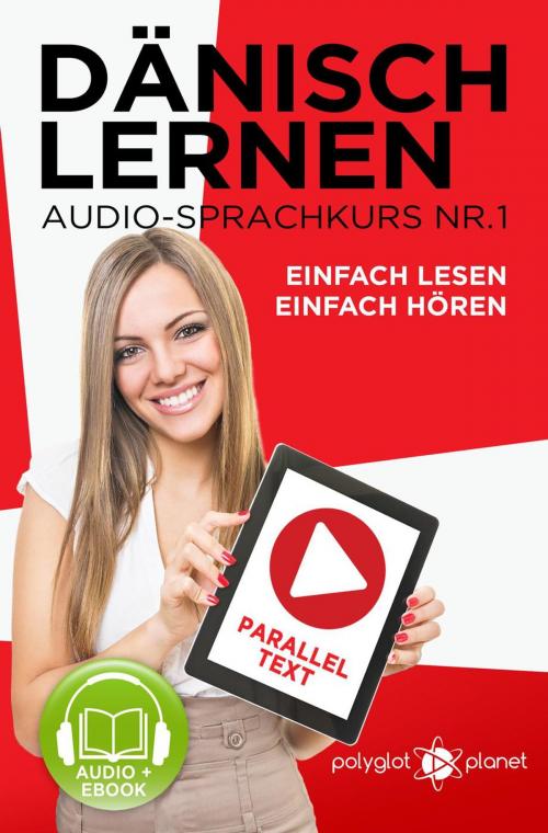 Cover of the book Dänisch Lernen Einfach Lesen - Einfach Hören Paralleltext Audio-Sprachkurs Nr. 1 by Polyglot Planet, Polyglot Planet