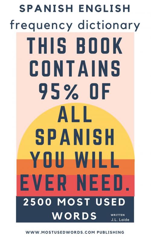 Cover of the book Spanish English Frequency Dictionary - Essential Vocabulary - Most Used 2500 Words & 468 Most Common Verbs by J.L. Laide, MostUsedWords.com