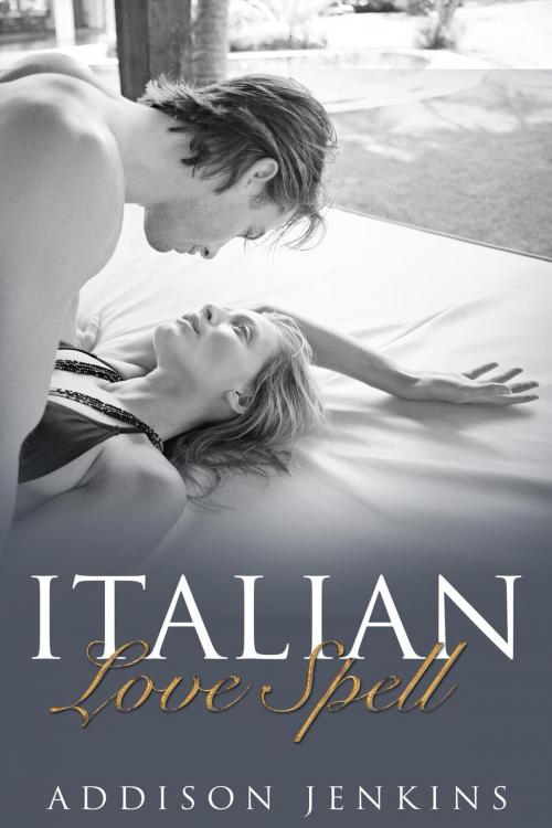 Cover of the book Italian Love Spell by Addison Jenkins, Addison Jenkins