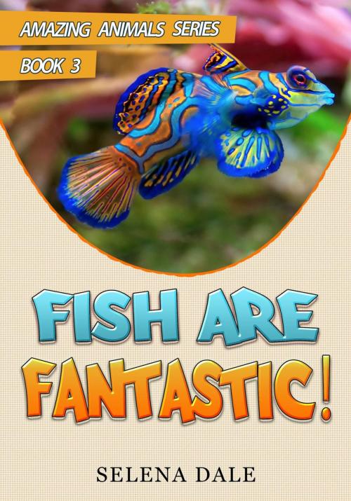 Cover of the book Fish Are Fantastic by Selena Dale, Selena Dale