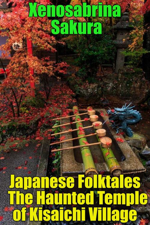 Cover of the book Japanese Folktales The Haunted Temple of Kisaichi Village by Xenosabrina Sakura, PublishDrive