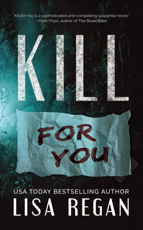 Cover of the book Kill For You by Lisa Regan, Lisa Regan