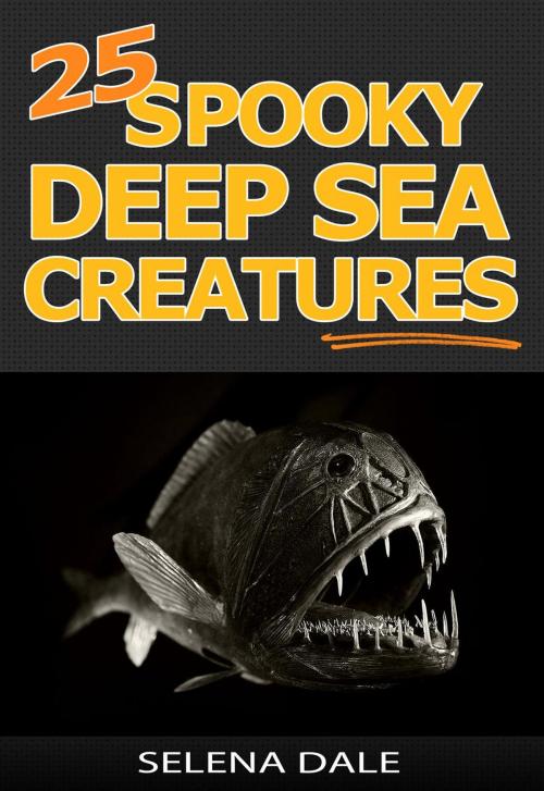 Cover of the book 25 Spooky Deep Sea Creatures by Selena Dale, Selena Dale