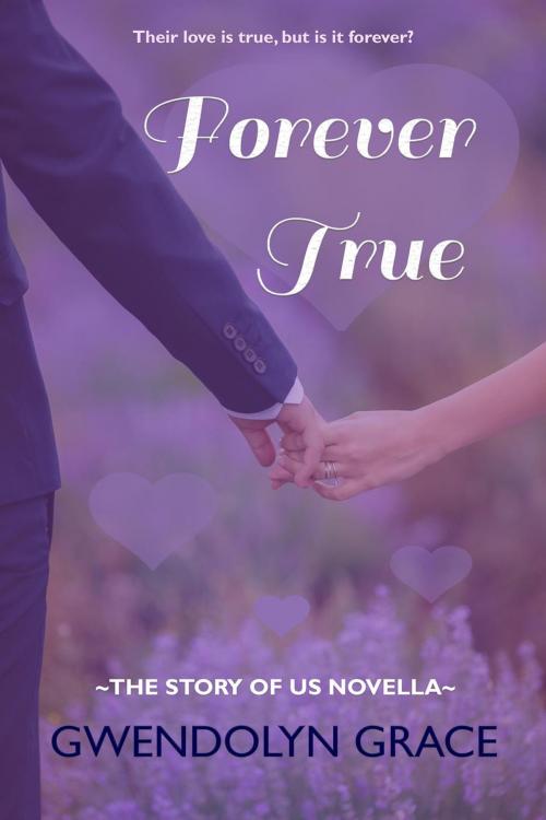 Cover of the book Forever True (The Story of Us novella) by Gwendolyn Grace, Gwendolyn Grace