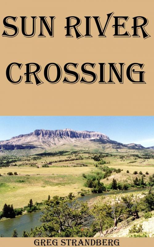 Cover of the book Sun River Crossing by Greg Strandberg, Greg Strandberg