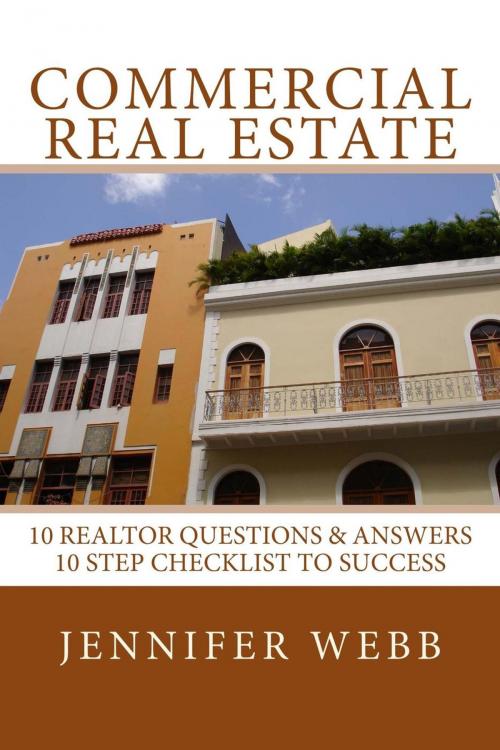 Cover of the book Commercial Real Estate: 10 Realtor Questions & Answers, 10 Step Checklist to Success by Jennifer Webb, Jennifer T. Webb