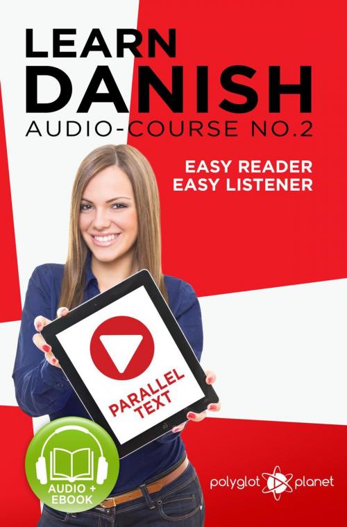 Cover of the book Learn Danish | Easy Reader | Easy Listener | Parallel Text - Audio Course No. 2 by Polyglot Planet, Polyglot Planet
