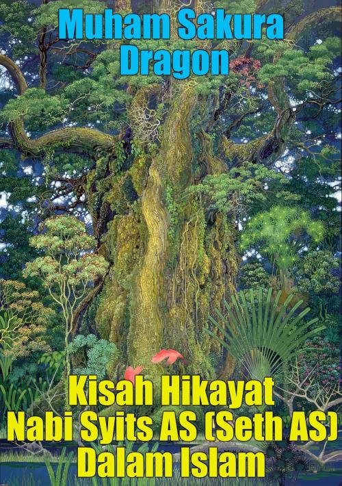 Cover of the book Kisah Hikayat Nabi Syits AS (Seth AS) Dalam Islam by Muham Sakura Dragon, PublishDrive