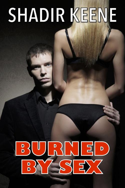 Cover of the book Burned By Sex by Shadir Keene, Shadir Keene