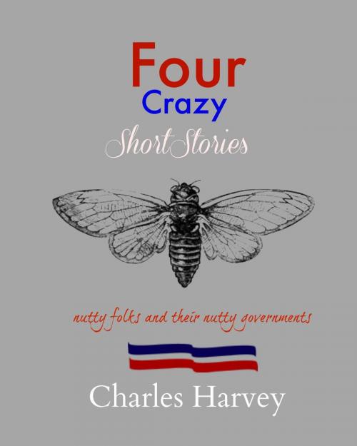 Cover of the book Four Crazy Short Stories by Charles Harvey, Wes Writers and Publishers