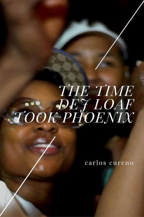 Cover of the book The Time Dej Loaf Took Phoenix by Carlos Cureno, HHV Publishing