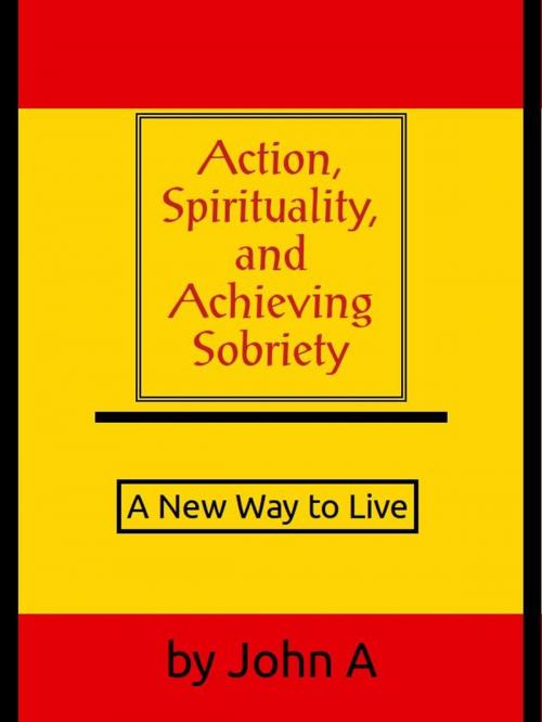 Cover of the book Action, Spirituality, and Achieving Spirituality: A New Way to Live by John Anthony, Broad Highway Press