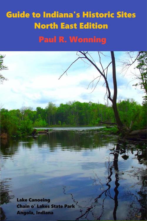 Cover of the book Guide to Indiana's Historic Sites - North East Edition by Paul R. Wonning, Mossy Feet Books