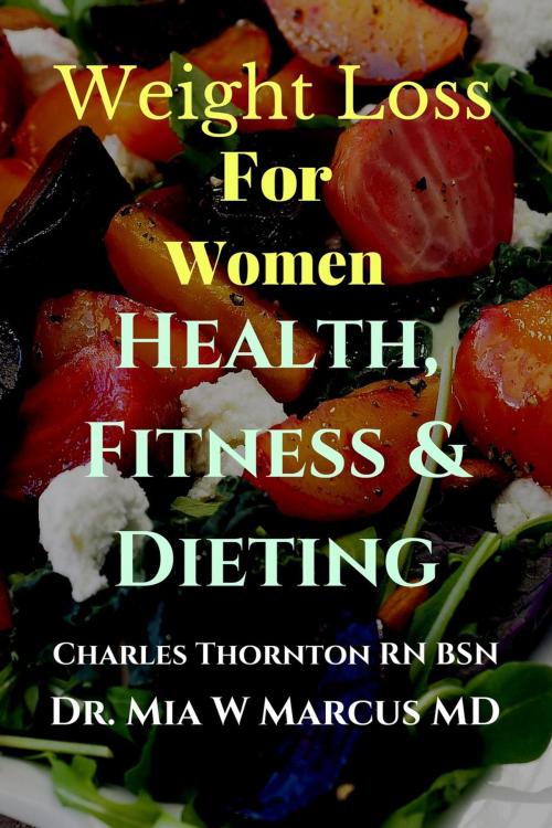Cover of the book Weight Loss for Women Health, Fitness & Dieting by Charles Thornton, Dr. Mia W Marcus MD, Charles Thornton