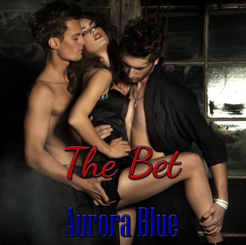 Cover of the book The Bet by Aurora Blue, Aurora Blue