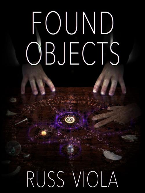 Cover of the book Found Objects by Russ Viola, Russ Viola