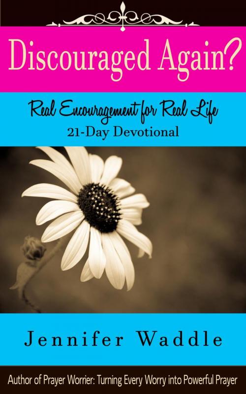 Cover of the book Discouraged Again? Real Encouragement for Real Life 21-Day Devotional by Jennifer Waddle, Noble Theme Press