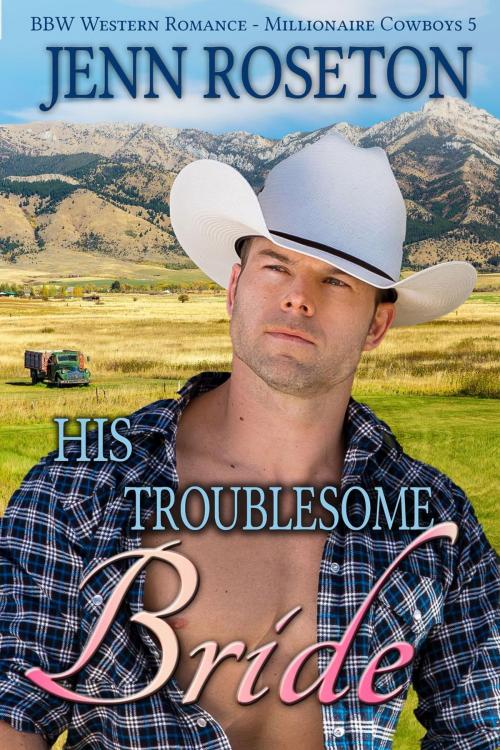 Cover of the book His Troublesome Bride (BBW Western Romance – Millionaire Cowboys 5) by Jenn Roseton, Jenn Roseton