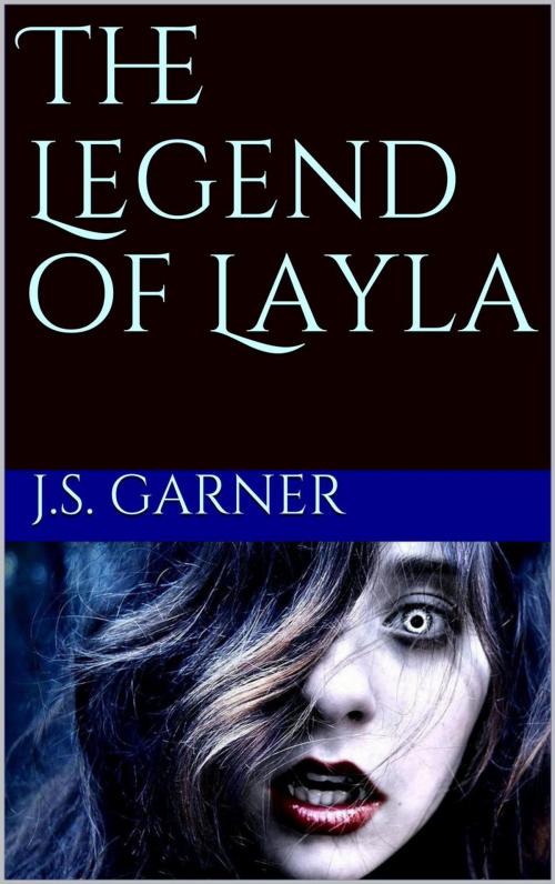 Cover of the book The Legend of Layla by J.S. Garner, J.S. Garner
