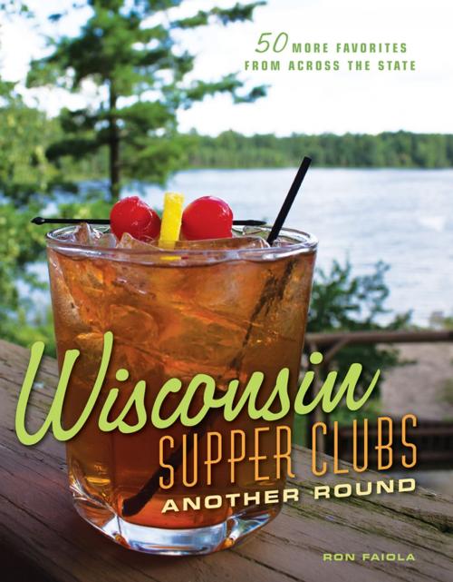 Cover of the book Wisconsin Supper Clubs: Another Round by Ron Faiola, Agate Publishing