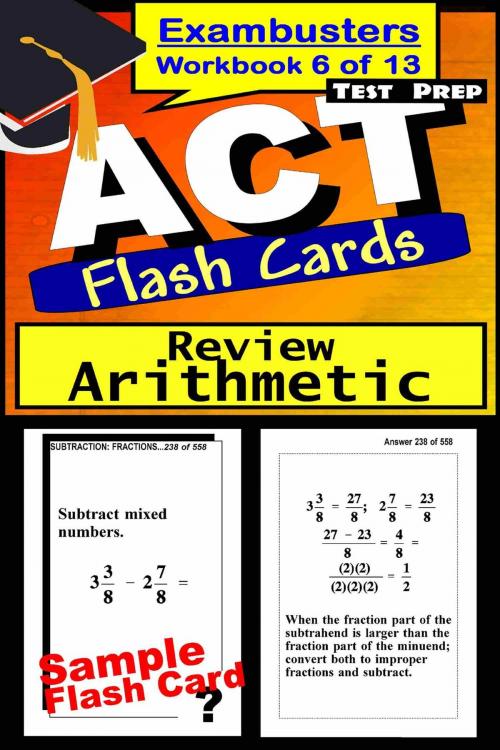 Cover of the book ACT Test Prep Arithmetic Review--Exambusters Flash Cards--Workbook 6 of 13 by ACT Exambusters, Ace Academics, Inc.