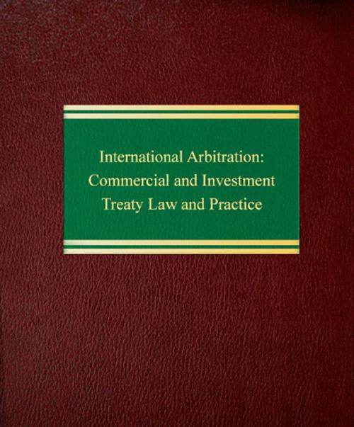 Cover of the book International Arbitration: Commercial and Investment Treaty Law and Practice by Elliot E. Polebaum, Law Journal Press