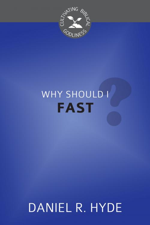 Cover of the book Why Should I Fast by Daniel R. Hyde, Reformation Heritage Books