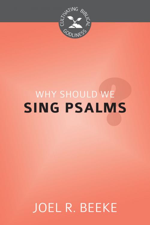Cover of the book Why Should We Sing Psalms? by Joel R. Beeke, Reformation Heritage Books