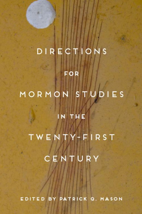 Cover of the book Directions for Mormon Studies in the Twenty-First Century by , University of Utah Press