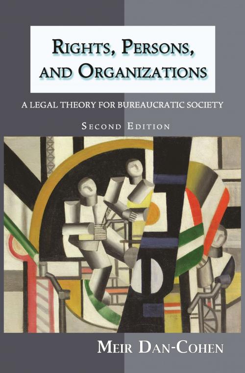 Cover of the book Rights, Persons, and Organizations: A Legal Theory for Bureaucratic Society (Second Edition) by Meir Dan-Cohen, Quid Pro, LLC