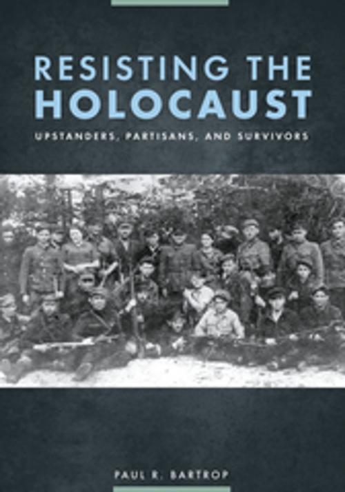 Cover of the book Resisting the Holocaust: Upstanders, Partisans, and Survivors by Paul R. Bartrop, ABC-CLIO