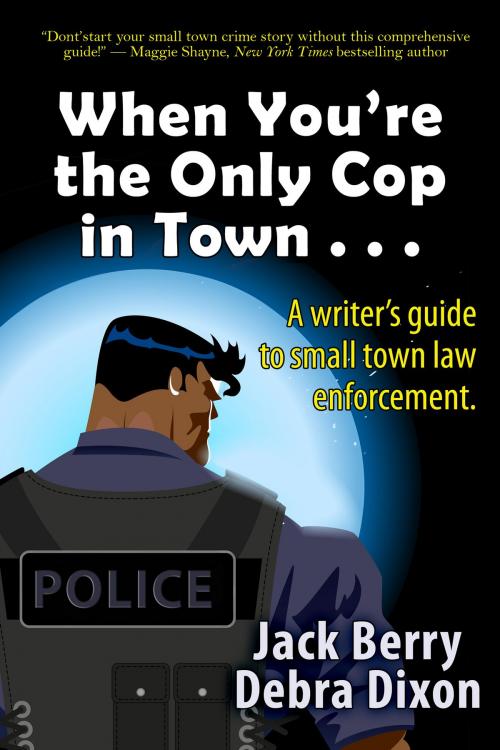 Cover of the book When You’re the Only Cop in Town . . . by Debra Dixon, BelleBooks Inc.