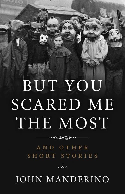 Cover of the book But You Scared Me the Most by John Manderino, Chicago Review Press