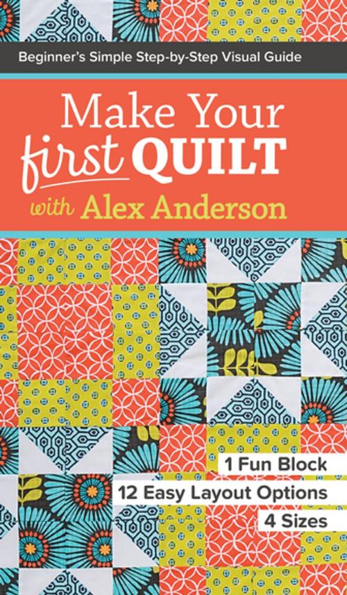 Cover of the book Make Your First Quilt with Alex Anderson by Alex Anderson, C&T Publishing