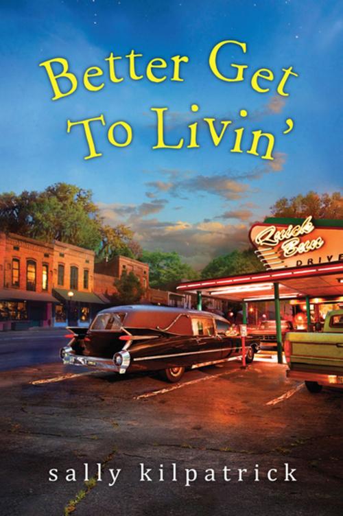 Cover of the book Better Get To Livin' by Sally Kilpatrick, Kensington Books