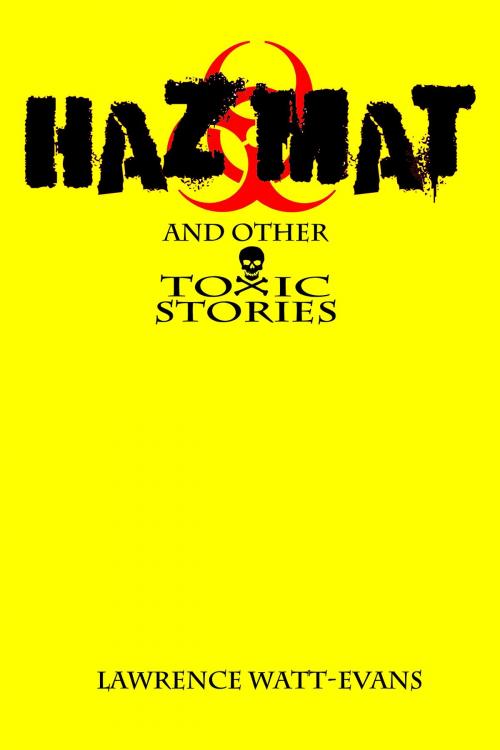 Cover of the book Hazmat & Other Toxic Stories by Lawrence Watt-Evans, Misenchanted Press