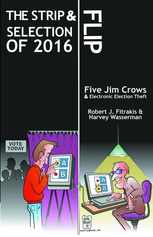 Cover of the book The Strip & Flip Selection Of 2016: Five Jim Crows & Electronic Election Theft by Robert J. Fitrakis, Harvey Wasserman, The Educational Publisher/Biblio Publishing