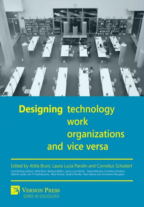 Cover of the book Designing Technology, Work, Organizations and Vice Versa by Enrico  Attila Bruni, Laura Lucia Parolin, Cornelius Schubert, Vernon Art and Science Inc.