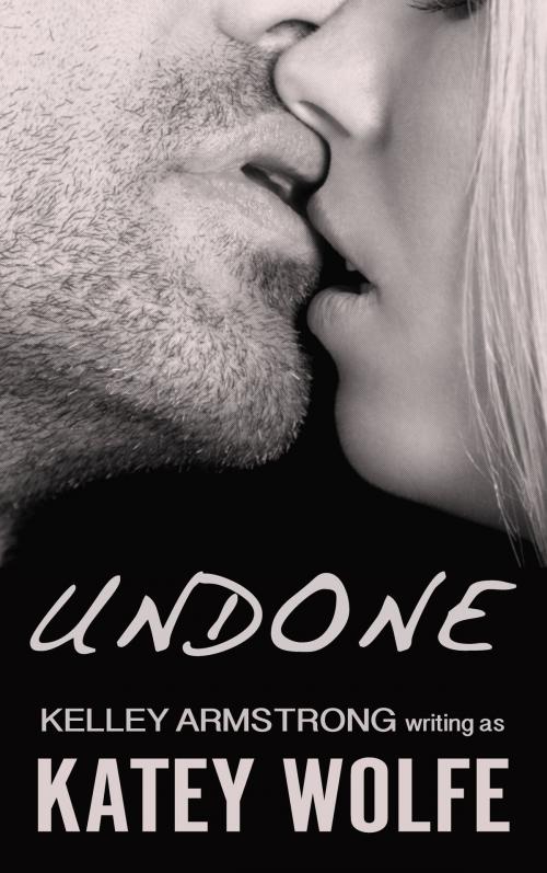 Cover of the book Undone by Katey Wolfe, Kelley Armstrong, Traverse Press