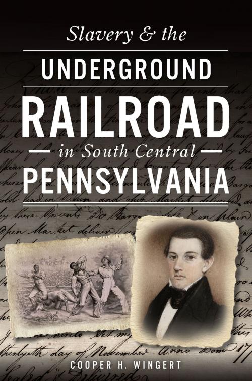 Cover of the book Slavery & the Underground Railroad in South Central Pennsylvania by Cooper H. Wingert, Arcadia Publishing Inc.