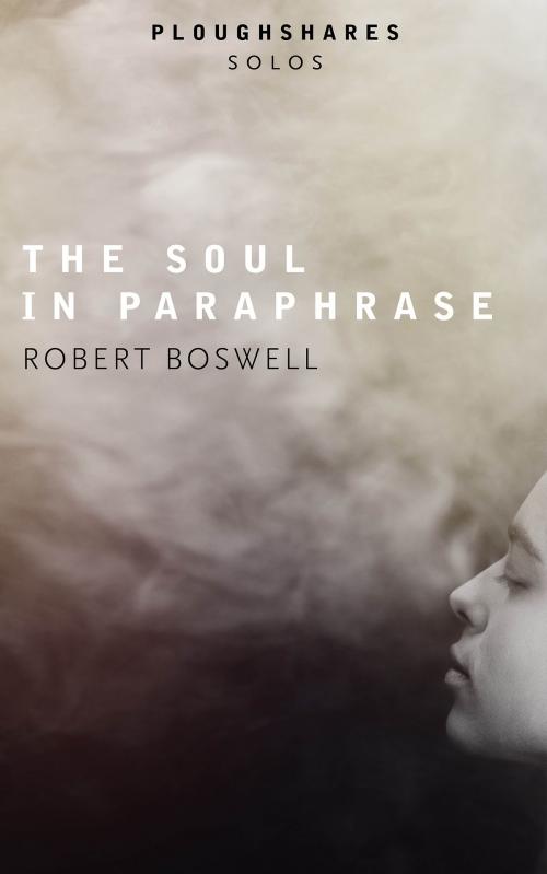Cover of the book The Soul in Paraphrase by Robert Boswell, Ploughshares / Emerson College