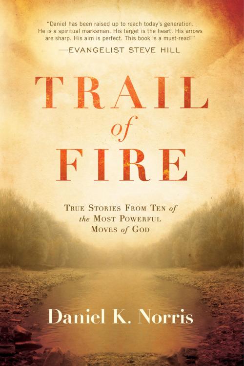 Cover of the book Trail of Fire by Daniel K. Norris, Charisma House
