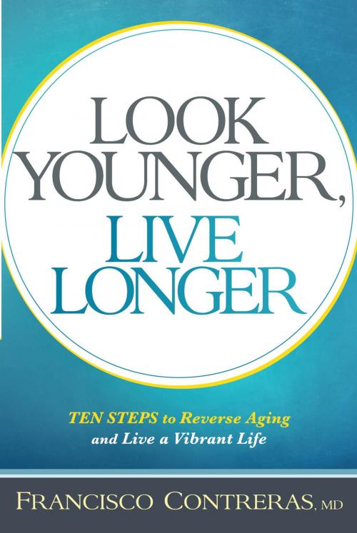 Cover of the book Look Younger, Live Longer by Francisco Contreras, MD, Charisma House