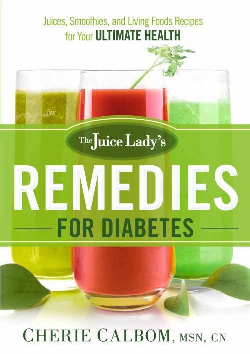 Cover of the book The Juice Lady's Remedies for Diabetes by Cherie Calbom, MSN, CN, Charisma House