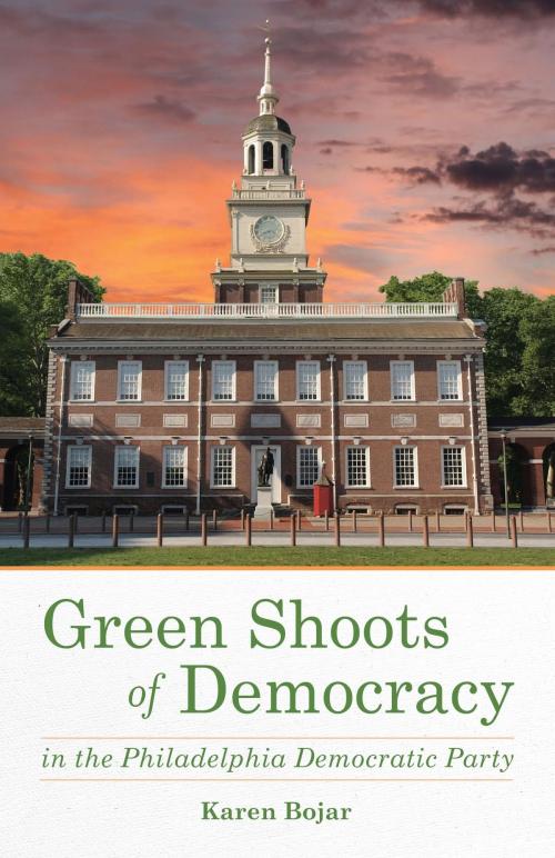 Cover of the book Green Shoots of Democracy within the Philadelphia Democratic Party by Karen Bojar, She Writes Press