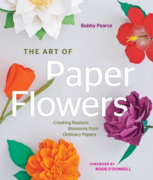 Cover of the book The Art of Paper Flowers by Bobby Pearce, Creative Publishing International