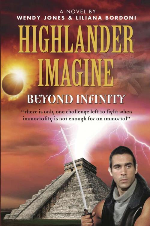 Cover of the book Highlander Imagine: Beyond Infinity by Wendy Jones, Liliana Bordoni, BookLocker.com, Inc.