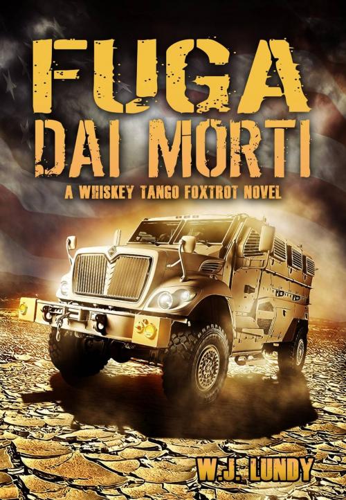 Cover of the book Fuga dai Morti (Whisky Tango Foxtrot - Vol. 1) by WJ LUNDY, Phalanx Guild Press