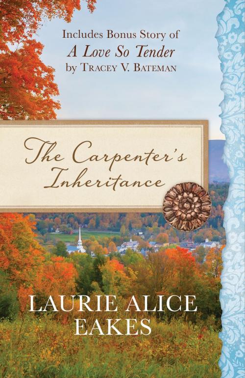 Cover of the book The Carpenter's Inheritance by Laurie Alice Eakes, Tracey V. Bateman, Barbour Publishing, Inc.